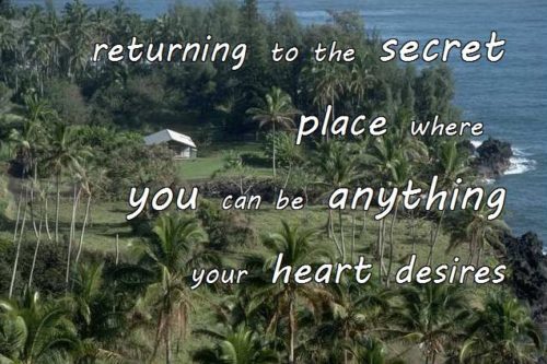 10-1 returning to the secret place where you can be anything your heart desires