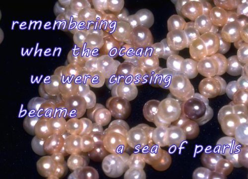 remembering when the ocean we were crossing became a sea of pearls