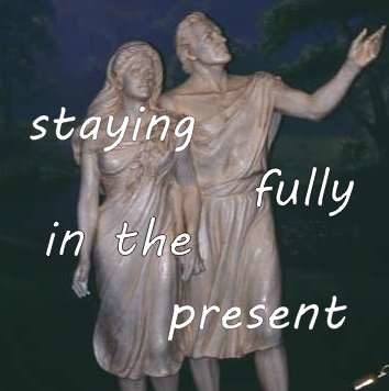 staying fully in the present