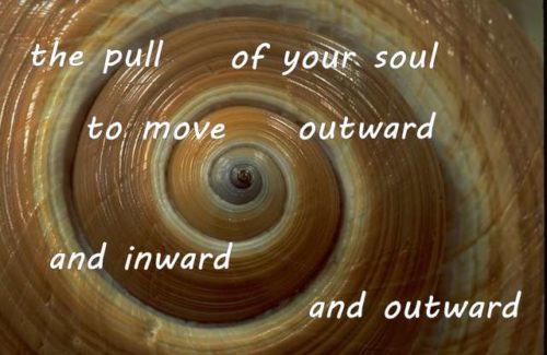 the pull of your soul to move outward and inward and outward