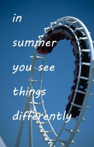 in summer you see things differently