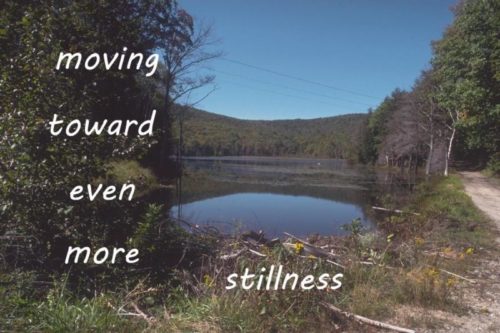 moving toward even more stillness