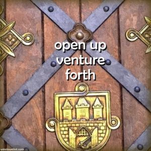 Open up – venture forth.