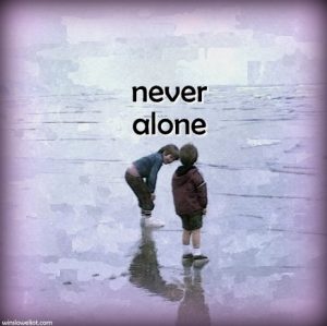 Never alone