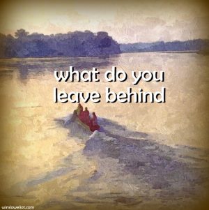 What do you leave behind?