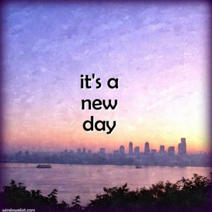 It’s a new day