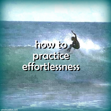 https://winsloweliot.b-cdn.net/wp-content/uploads/2019/11/how-to-practice-effortlessness.jpg