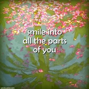 Smile into all the parts of you