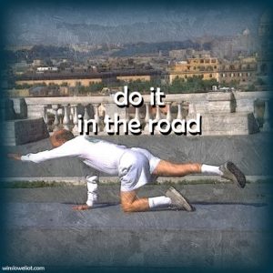 Do it in the road