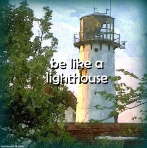 Be like a lighthouse