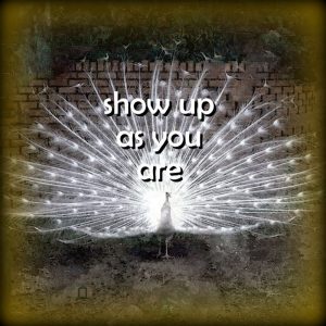 Show up as you are