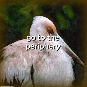 Go to the periphery