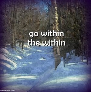 Go within the within