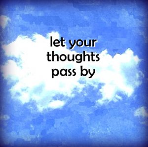 Let your thoughts pass by