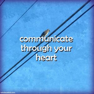 Communicate through your heart