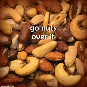 Go nuts over something