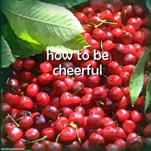 How to be cheerful