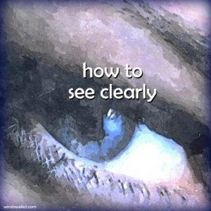 How to see clearly