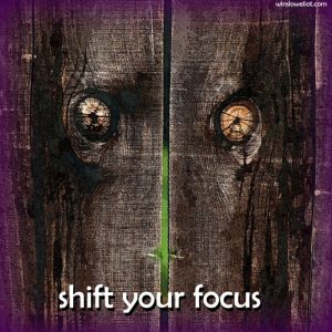 Shift your focus