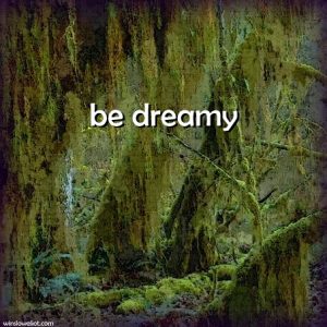 Be dreamy