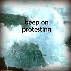 Keep on protesting