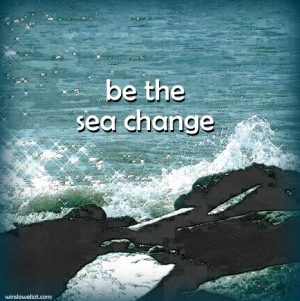 Be the sea change