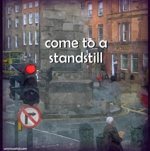 Come to a standstill