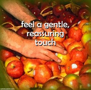 Feel a gentle, reassuring touch