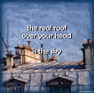 The real roof over your head is the sky