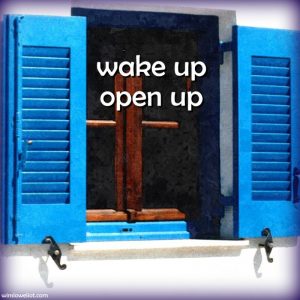 Wake up—open up
