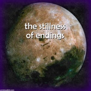 The stillness of endings